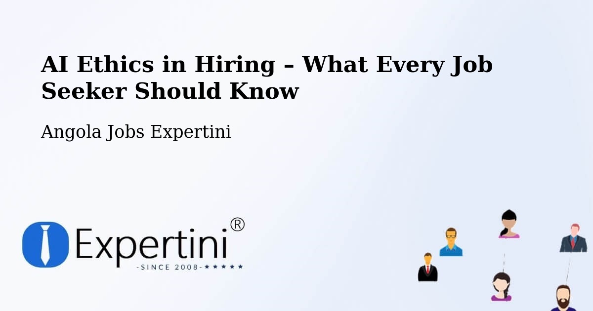 AI Ethics in Recruitment & Hiring – Chibia - Chibia, Angola Jobs Expertini