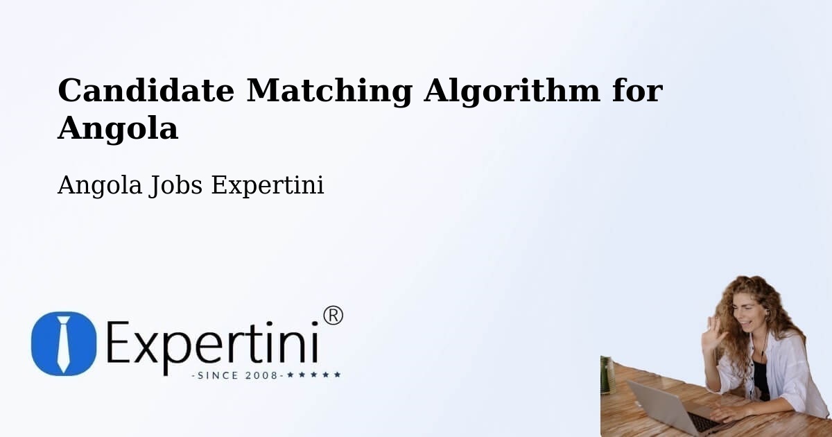 Candidate Matching Algorithm Overview – Chibia - Angola Jobs Expertini