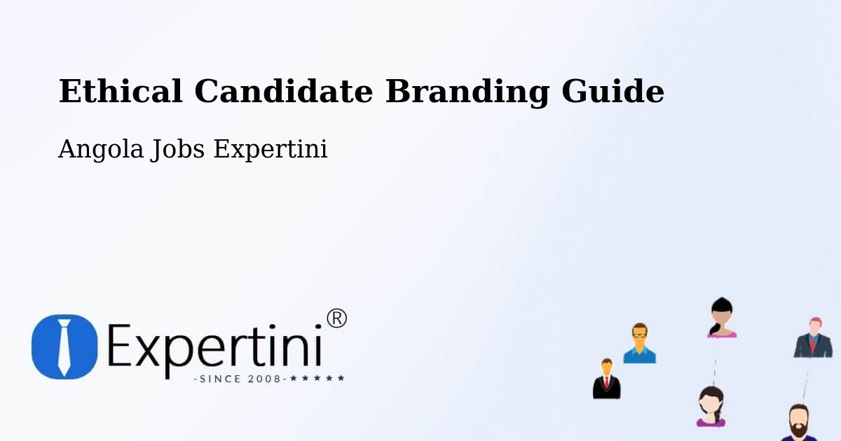 Ethical Candidate Branding Guidelines – Chibia - Angola Jobs Expertini