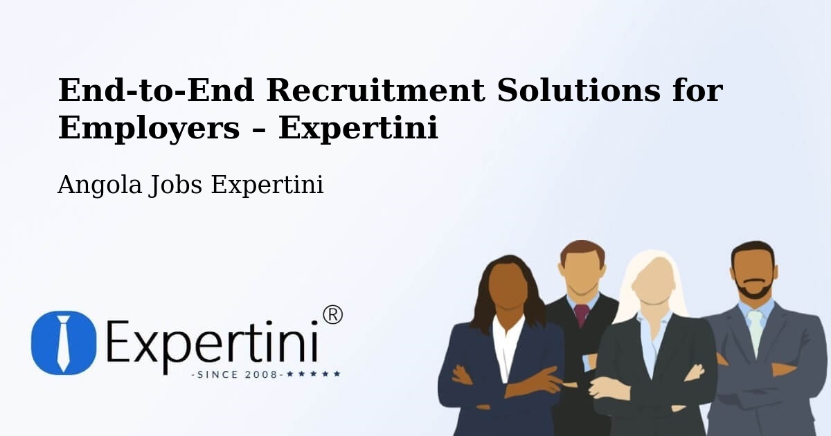 Recruitment Solutions for Employers – Chibia - Chibia, Angola Jobs Expertini